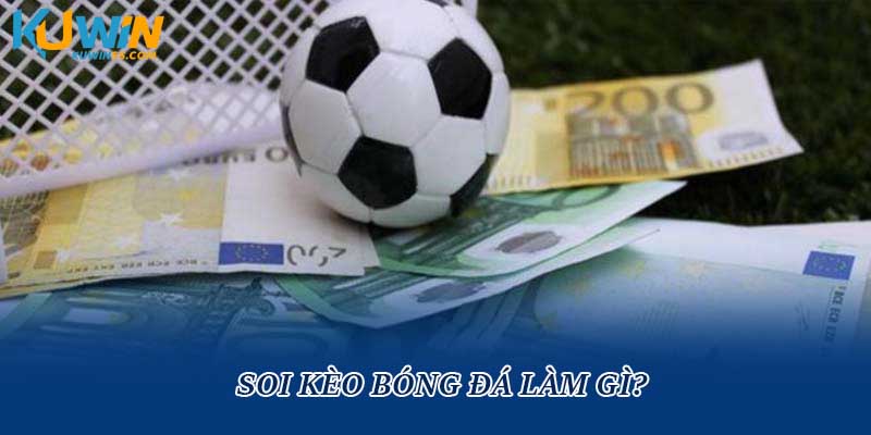 Soi kèo bóng đá làm gì?